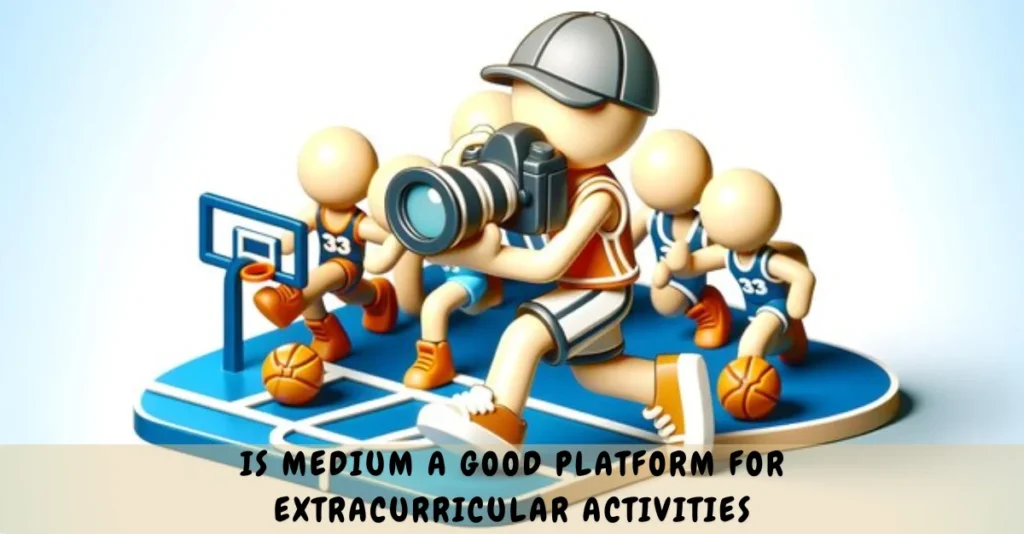 is medium a good platform for extracurricular activities